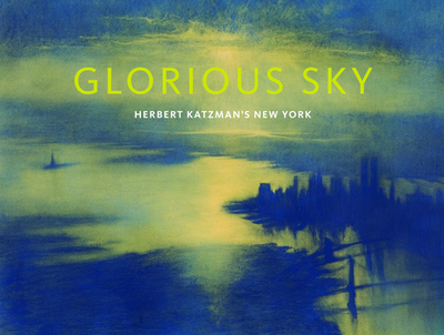 Glorious Sky: Herbert Katzman's New York - Blaut, Julia, and Manthorne, Katherine, Professor, and Russo, Jillian