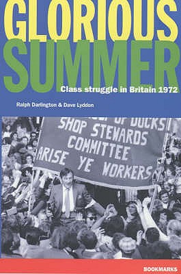 Glorious Summer: Class Struggle in Britain, 1972 - Darlington, Ralph, and Lyddon, Dave