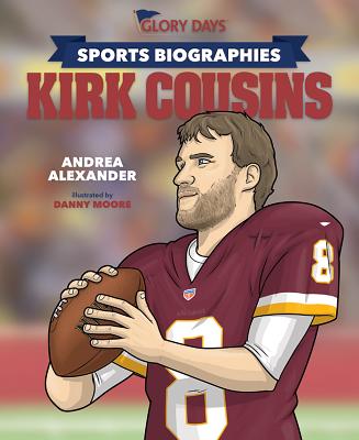 Glory Days Press Sports Biographies: Kirk Cousins - Alexander, Andrea