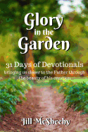 Glory in the Garden: 31 Days of Devotionals: bringing us closer to the Father through the beauty of his creation