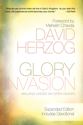 Glory Invasion: Walking Under an Open Heaven - Herzog, David, and Chavda, Mahesh (Foreword by)