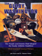 Glory of Washington: The People and Events That Shaped Washington's Athletic Tradition