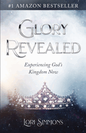 Glory Revealed: Experiencing God's Kingdom Now