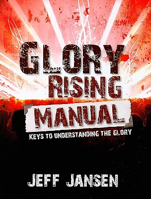 Glory Rising Manual: Keys to Understanding the Glory - Jansen, Jeff