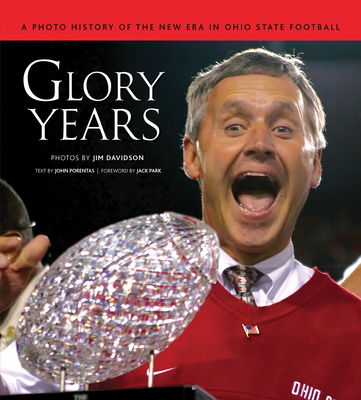 Glory Years: A Photo History of the New Era in Ohio State Football - Davidson, Jim (Photographer), and Porentas, John (Text by), and Park, Jack (Foreword by)