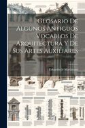 Glosario De Algunos Antiguos Vocablos De Arquitectura Y De Sus Artes Auxiliares