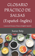 GLOSARIO PR?CTICO DE SALSAS (Espaol-Ingl?s): A practical Glossary of Sauces (English-Spanish)