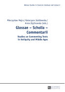 Glossae - Scholia - Commentarii: Studies on Commenting Texts in Antiquity and Middle Ages