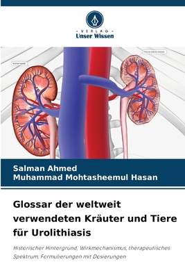 Glossar der weltweit verwendeten Kruter und Tiere fr Urolithiasis - Ahmed, Salman, and Hasan, Muhammad Mohtasheemul