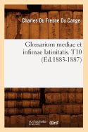 Glossarium Mediae Et Infimae Latinitatis. T10 (d.1883-1887)