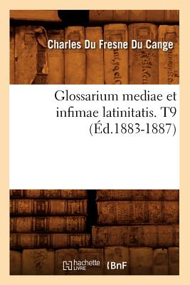 Glossarium Mediae Et Infimae Latinitatis. T9 (Ed.1883-1887) - Du Fresne Du Cange, Charles