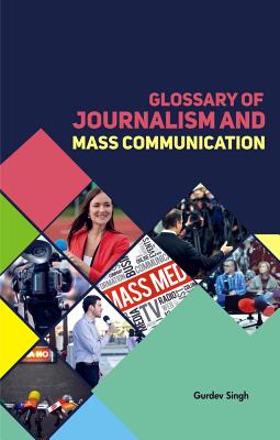 Glossary of Journalism and Mass Communication - Singh, Gurdev (Editor)