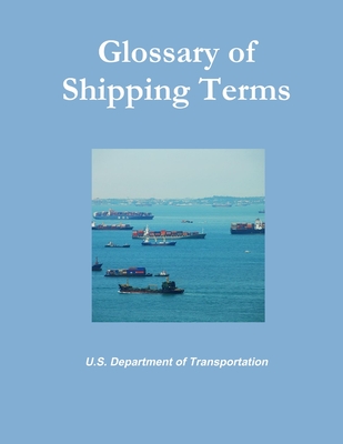 Glossary of Shipping Terms - of Transportation, U.S. Department