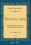 Glotta, 1915, Vol. 6: Zeitschrift Fr Griechische Und Lateinische Sprache (Classic Reprint)