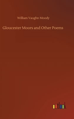 Gloucester Moors and Other Poems - Moody, William Vaughn