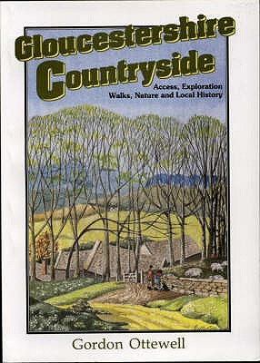 Gloucestershire Countryside: Access, Exploration, Walks, Nature and Local History - Ottewell, Gordon