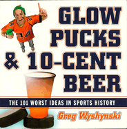 Glow Pucks and 10-Cent Beer: The 101 Worst Ideas in Sports History