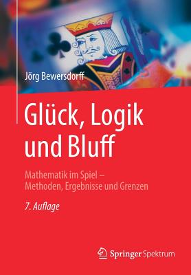 Gluck, Logik Und Bluff: Mathematik Im Spiel - Methoden, Ergebnisse Und Grenzen - Bewersdorff, Jrg