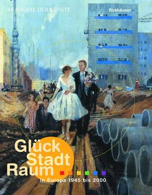 Gluck, Stadt, Raum in Europa 1945 Bis 2000 - Schneider, Romana (Editor), and Stegers, Rudolf (Editor), and Akademie Der K Unste Zu Berlin