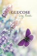 Glucose Log Book: Blood Sugar Logbook - Diabetic Record Keeping - Butterfly in Lavender Flower Garden