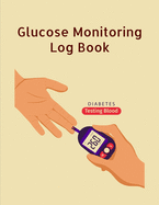 Glucose Monitoring Log Book: Diabetes, Blood Sugar Log. Daily Readings Before & After for Breakfast, Lunch, Dinner, Night. With Daily Notes 8.5 x 11 inch 115 Page