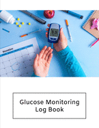 Glucose Monitoring Log Book: Diabetes, Blood Sugar Log. Daily Readings Before & After for Breakfast, Lunch, Dinner, Night. With Daily Notes 8.5 x 11 inch 115 Page