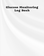 Glucose Monitoring Log Book: Diabetes, Blood Sugar Log. Daily Readings Before & After for Breakfast, Lunch, Dinner, Night. With Daily Notes 8.5 x 11 inch 115 Page