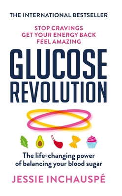 Glucose Revolution: The life-changing power of balancing your blood sugar - Inchauspe, Jessie