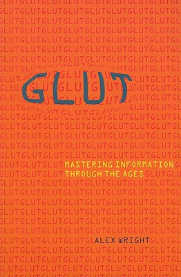 Glut: Mastering Information Through the Ages - Wright, Alex