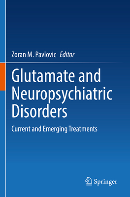 Glutamate and Neuropsychiatric Disorders: Current and Emerging Treatments - Pavlovic, Zoran M. (Editor)