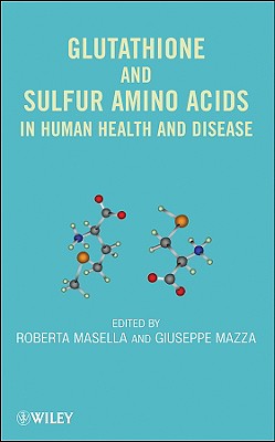 Glutathione and Sulfur Amino Acids in Human Health and Disease - Masella, Roberta, and Mazza, Giuseppe