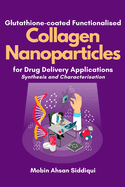 Glutathione-coated Functionalised Collagen Nanoparticles for Drug Delivery Applications: Synthesis and Characterisation