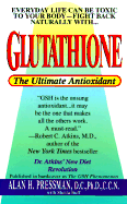 Glutathione: The Ultimate Antioxidant - Pressman, Alan H., Dr., D.C., Ph.D., CCN, and Buff, Sheila