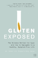 Gluten Exposed: The Science Behind the Hype and How to Navigate to a Healthy, Symptom-Free Life