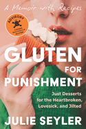 Gluten for Punishment: Just Desserts for the Heartbroken, Lovesick, and Jilted
