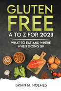 Gluten Free A to Z for 2023: What to Eat and Where When Going GF