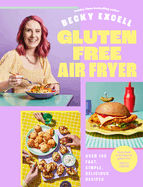 Gluten Free Air Fryer: Over 100 Fast, Simple, Delicious Recipes