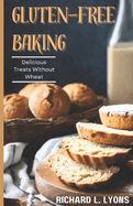Gluten-free Baking: Delicious Treats Without Wheat