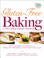 Gluten-Free Baking with the Culinary Institute of America: 150 Flavorful Recipes from the World's Premier Culinary College