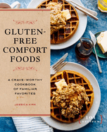 Gluten-Free Comfort Foods: A Crave-Worthy Cookbook of Familiar Favorites