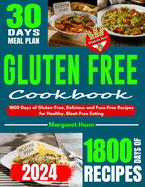 Gluten Free Cookbook: 1800 Days of Gluten-Free, Delicious and Fuss-Free Recipes for Healthy, Bloat-Free Eating