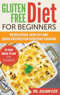 Gluten-Free Diet for Beginners: 99 Delicious, Healthy and Quick Recipes for Every Day Cooking. 21-Day Meal Plan for Beginners.
