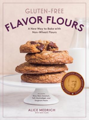 Gluten-Free Flavor Flours: A New Way to Bake with Non-Wheat Flours, Including Rice, Nut, Coconut, Teff, Buckwheat, and Sorghum Flours - Medrich, Alice, and Klein, Maya