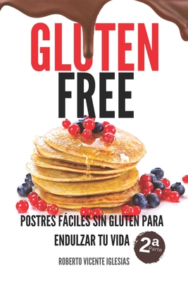 Gluten Free Postres 2: Postres Fciles Sin Gluten Para Endulzar Tu Vida - Vicente Iglesias, Roberto