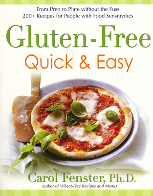 Gluten-Free Quick & Easy: From Prep to Plate Without the Fuss. 200+ Recipes for People with Food Sensitivities: A Cookbook - Fenster, Carol