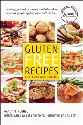 Gluten-Free Recipes for People with Diabetes: A Complete Guide to Healthy, Gluten-Free Living - Hughes, Nancy S., and Rondinelli-Hamilton, Lara (Introduction by)