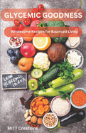 Glycemic Goodness: Wholesome Recipes for Balanced Living