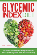 Glycemic Index Diet: A Proven Diet Plan For Weight Loss and Healthy Eating With No Calorie Counting