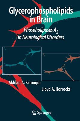 Glycerophospholipids in the Brain: Phospholipases A2 in Neurological Disorders - Farooqui, Akhlaq A, and Horrocks, Lloyd a