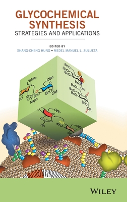 Glycochemical Synthesis: Strategies and Applications - Hung, Shang-Cheng (Editor), and Zulueta, Medel Manuel L (Editor)